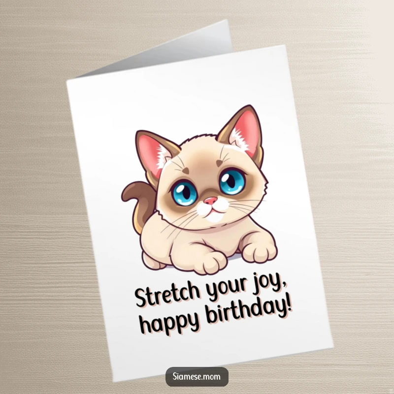 Funny Free Printable Birthday Card: A small Kawaii Siamese cat with bright blue eyes, stretching luxuriously, wishing happy birthday.