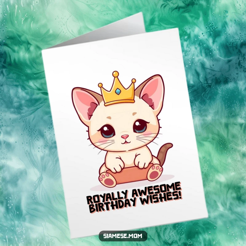 Funny Free Printable birthday card: A kawaii Siamese kitten proudly balances a tiny golden crown, looking adorably regal for your birthday.