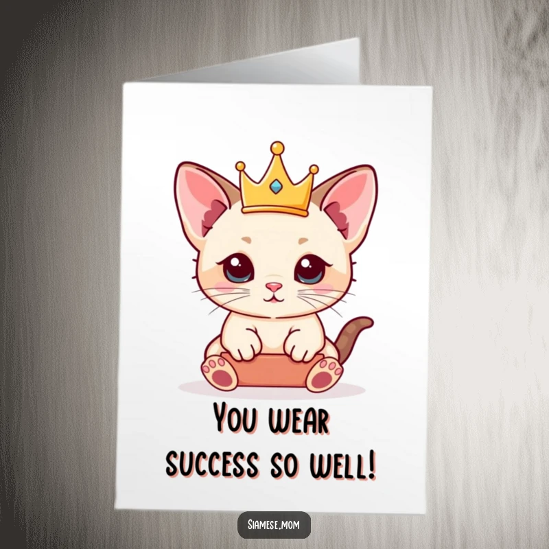 Funny Free Printable congratulations card: A majestic kawaii Siamese kitten balances a tiny crown, celebrating your grand success with royal charm.